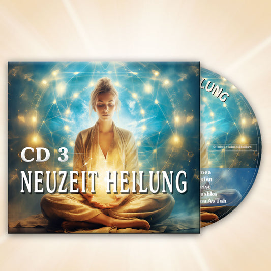 CD 3 NEUZEIT HEILUNG - Meditationen - Channelings